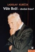 Kubíček Ladislav: Vůle Boží - zbožná fráze?