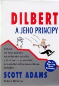 Adams Scott: Dilbert a jeho principy - Pohled na šéfy, porady, manažerské vrtochy a jiné