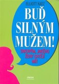 Katz Elliot: Buď silným mužem - takovým, jakého ženy chtějí