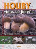 Kalač Pavel: Houby - víme, co jíme?