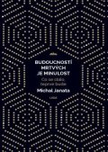 Janata Michal: Budoucností mrtvých je minulost - Co se stalo, teprve bude