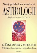 Arroyo Stephen: Nový pohled na moderní astrologii - Klíčové otázky v astrologii