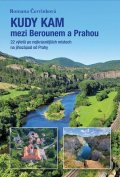 Červinková Romana: Kudy kam mezi Berounem a Prahou - 22 výletů po nejkrásnějších místech na ji
