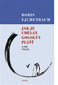 Ejchenbaum Boris: Jak je udělán Gogolův Plášť a jiné studie