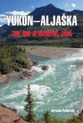 Podhorský Mirolsav: Aljaška-Yukon - Ten, kdo je navštíví, jásá