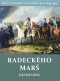 Kovařík Jiří: Radeckého marš - Bitvy a osudy válečníků XIII. 1848-1859