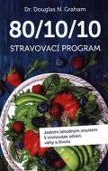 Graham Douglas N.: 80/10/10 Stravovací program - Jedním lahodným soustem k rovnováze zdraví, v