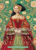 Weirová Alison: Jana Seymourová: Laskavá královna