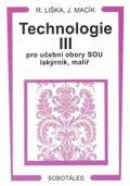 Liška Roman: Technologie III pro učební obory SOU lakýrník, malíř