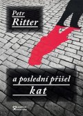 Ritter Petr: A poslední přišel kat