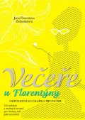 Zatloukalová Jana Florentýna: Večeře u Florentýny - Odpolední kuchařka pro dceru