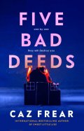 Frear Caz: Five Bad Deeds: One by one they will destroy you . . .