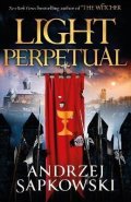 Sapkowski Andrzej: Light Perpetual: Book Three