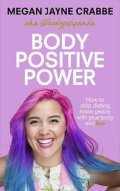 Crabbe Megan Jayne: Body Positive Power : How to stop dieting, make peace with your body and li