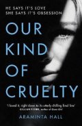 Hall Araminta: Our Kind of Cruelty : The most addictive psychological thriller of 2018, ti