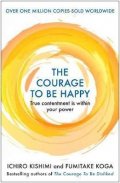 Koga Fumitake: The Courage to be Happy : True Contentment Is Within Your Power