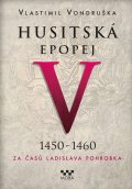 Vondruška Vlastimil: Husitská epopej V. 1450 -1460 - Za časů Ladislava Pohrobka