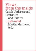 Machovec Martin: Views from the Inside - Czech Underground Literature and Culture (1948-1989