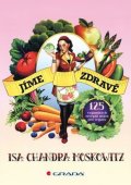 Moskowitz Isa Chandra: Jíme zdravě - 125 veganských receptů nejen pro vegany