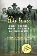 Frankelová Rebecca: Do lesů - Příběh přežití, vítězství a lásky za holokaustu