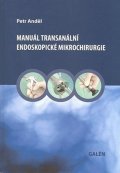 Anděl Petr: Manuál transanální endoskopické mikrochirurgie