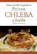 Gajdušková Alena A.: Pečeme chleba z kvásku, děláme domácí těsta