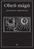 Khunrath Heinrich: Oheň mágů