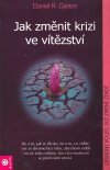 Castro Daniel R.: Jak změnit krizi ve vítězství