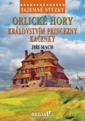 Mach Jiří: Tajemné stezky - Orlické hory: Královstvím princezny Kačenky