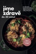 kolektiv autorů: Jíme zdravě do 30 minut - Přes 80 skvělých receptů na hlavní jídla, polévky