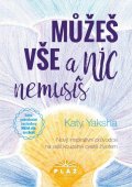 Yaksha Katy: Můžeš vše a nic nemusíš - Nový inspirativní průvodce na vaší kouzelné cestě