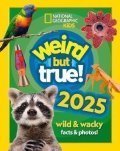 National Geographic Kids: Weird but true! 2025: wild and wacky facts & photos! (National Geographic K