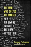 Zuckerman Gregory: The Man Who Solved the Market : How Jim Simons Launched the Quant Revolutio