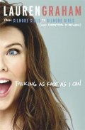 Graham Lauren: Talking As Fast As I Can : From Gilmore Girls to Gilmore Girls, and Everyth