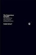 Scharf Caleb: The Copernicus Complex: The Quest for Our Cosmic (In)Significance