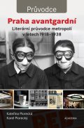 Piorecký Karel: Praha avantgardní - Literární průvodce městem v letech 1918–1938