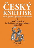Voit Petr: Český knihtisk mezi pozdní gotikou a renesancí II.