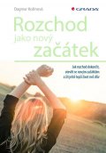 Kožinová Dagmar: Rozchod jako nový začátek - Jak rozchod dokončit, otevřít se novým začátkům