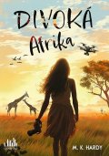 Hardy M. K.: Divoká Afrika