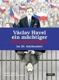 Vopěnka Martin: Václav Havel ein mächtiger Ohnmächtiger im 20. Jahrhundert