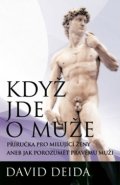 Deida David: Když jde o muže - Příručka pro milující ženy aneb jak pochopit pravého muže