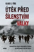 Förg Klaus G.: Útěk před šílenstvím války - Dramatické osudy posledních žijících vojaků dr