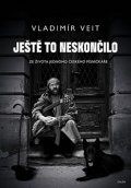 Veit Vladimír: Ještě to neskončilo - Ze života jednoho českého písničkáře