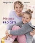 Neuner Magdalena: Pleteme pro děti