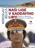Belica Miroslav: Naši lidé v Kaddáfího Libyi - Nejen o zbraních, semtexu a Lockerbie