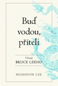 Lee Shannon: Buď vodou příteli - Učení Bruce Leeho