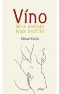Králík Ctirad: Víno lehce poetické lehce erotické 1.