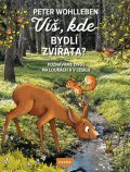 Wohlleben Peter: Víš, kde bydlí zvířata? - Poznáváme život na loukách a v lesích