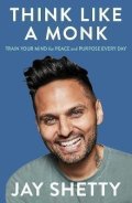 Shetty Jay: Think Like a Monk: The secret of how to harness the power of positivity and