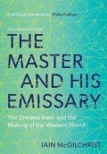 McGilchrist Iain: The Master and His Emissary : The Divided Brain and the Making of the Weste